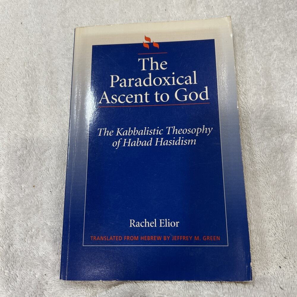 Paradoxical Ascent To God Kabbalistic Theosophy Of Habad Hasidism Rachel Elior